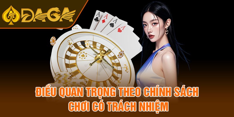 Điều quan trọng theo chính sách chơi có trách nhiệm