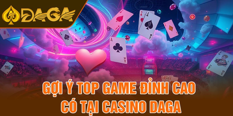 Gợi ý top game đỉnh cao có tại Casino Daga