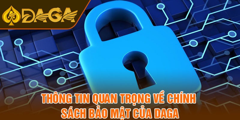 Thông tin quan trọng về chính sách bảo mật của DAGA