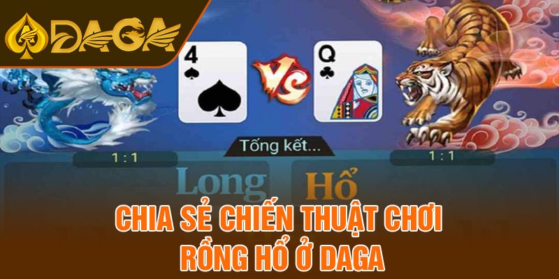 Chia sẻ chiến thuật chơi rồng hổ ở Daga